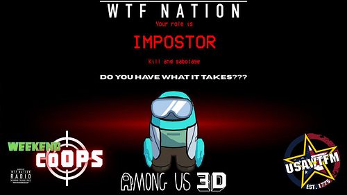 Tune in Saturday Night for some live Among Us 3D action! On WTF’s Weekend CO OPS with Nemo, King, CQ and maybe Mad Mike! 

#w...