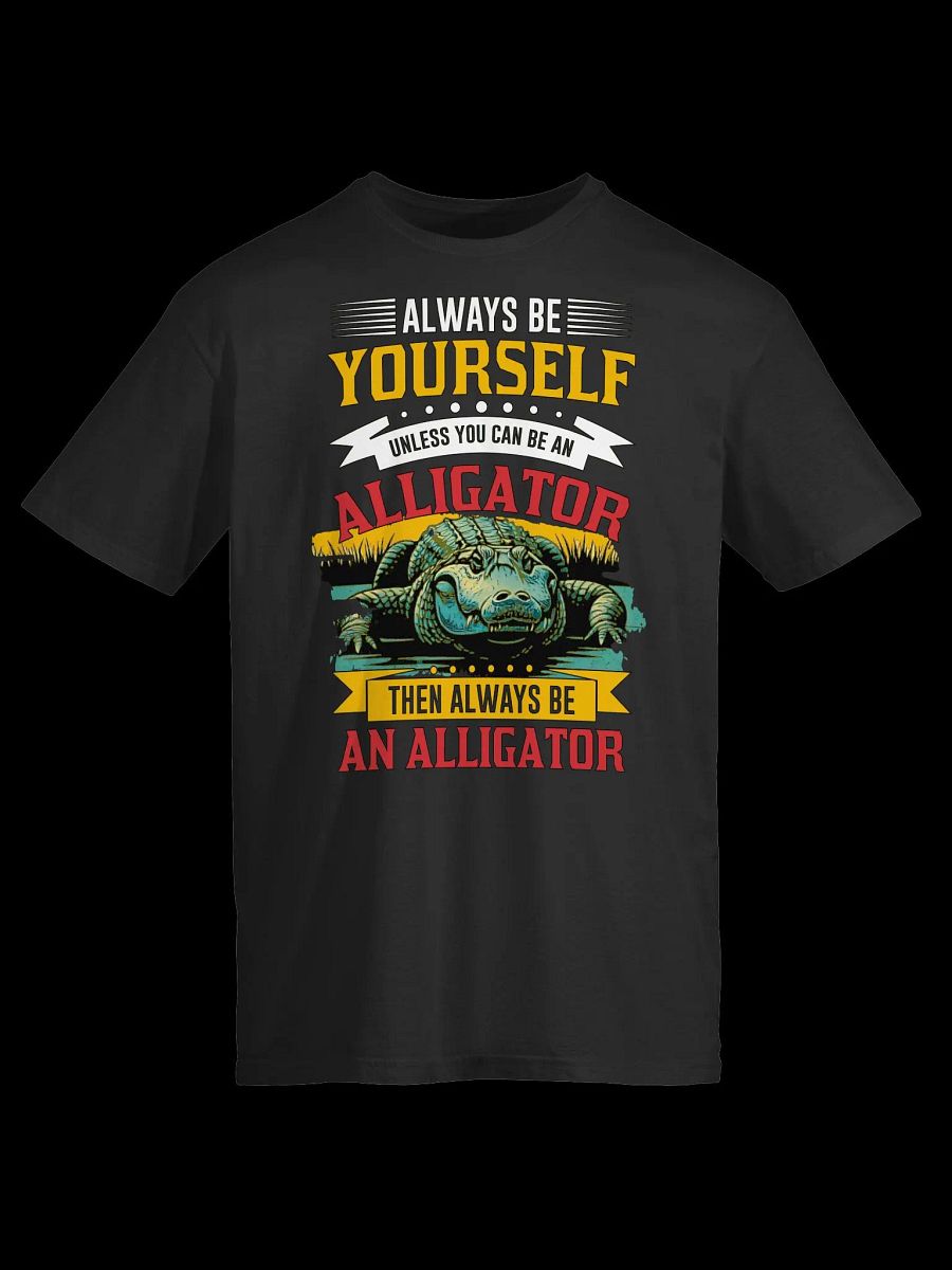 Always Be Yourself (Unless You Can Be an Alligator)-Funny Animal Quote T-Shirt product image (4)