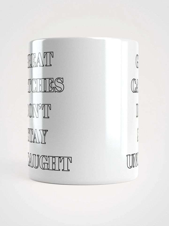 Great Catches Don't Stay UnCaught - Funny White Coffee Mug product image (5)
