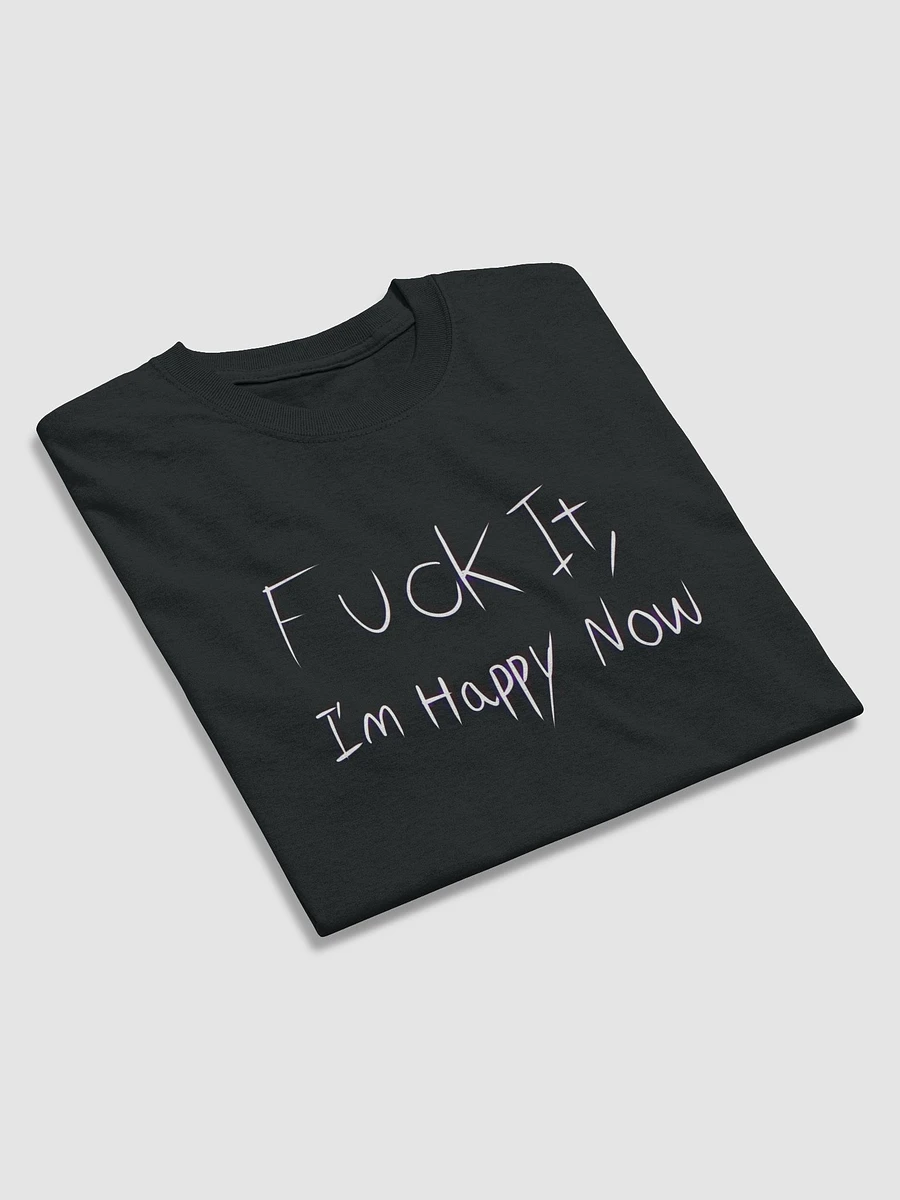 F*** It, I'm Happy Now Dreamer's Club T-Shirt product image (19)