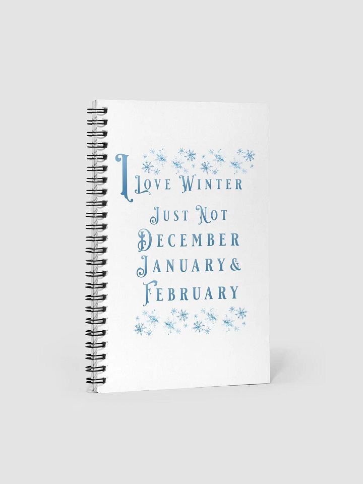 I Love Winter, Not Just December, January And February Spiral Notebook product image (1)