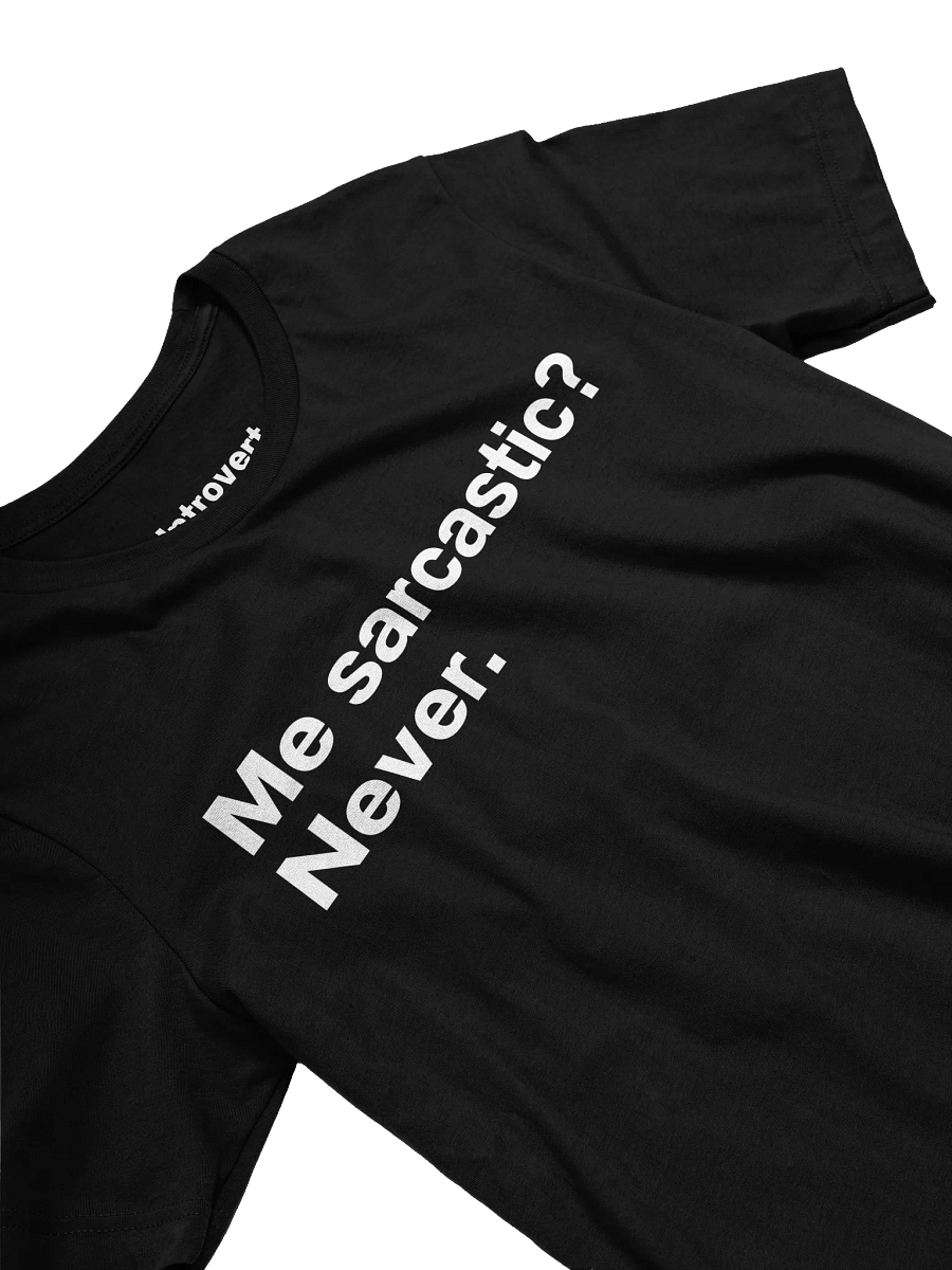 Me sarcastic? Never. Unisex T-Shirt product image (23)