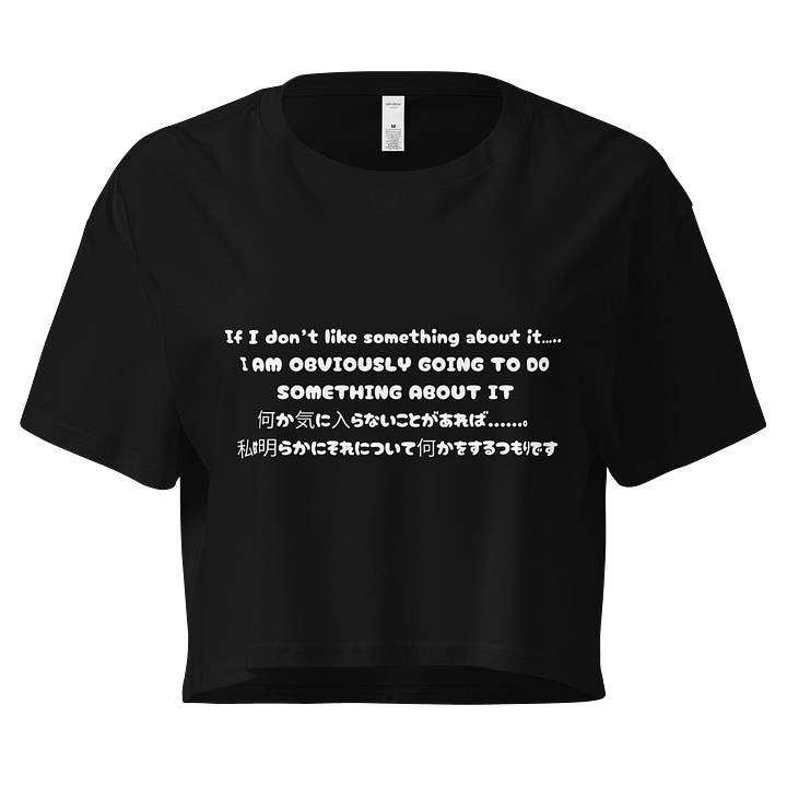 If I don't like something about......, I am obviously going to do something about it - Crop Top product image (1)
