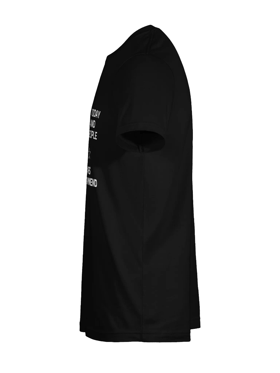 WENT OUTSIDE TODAY IT WAS COLD AND THERE WERE PEOPLE T-Shirt product image (118)