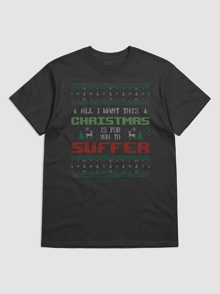 All I want for Christmas is for you to suffer - T-shirt product image (1)