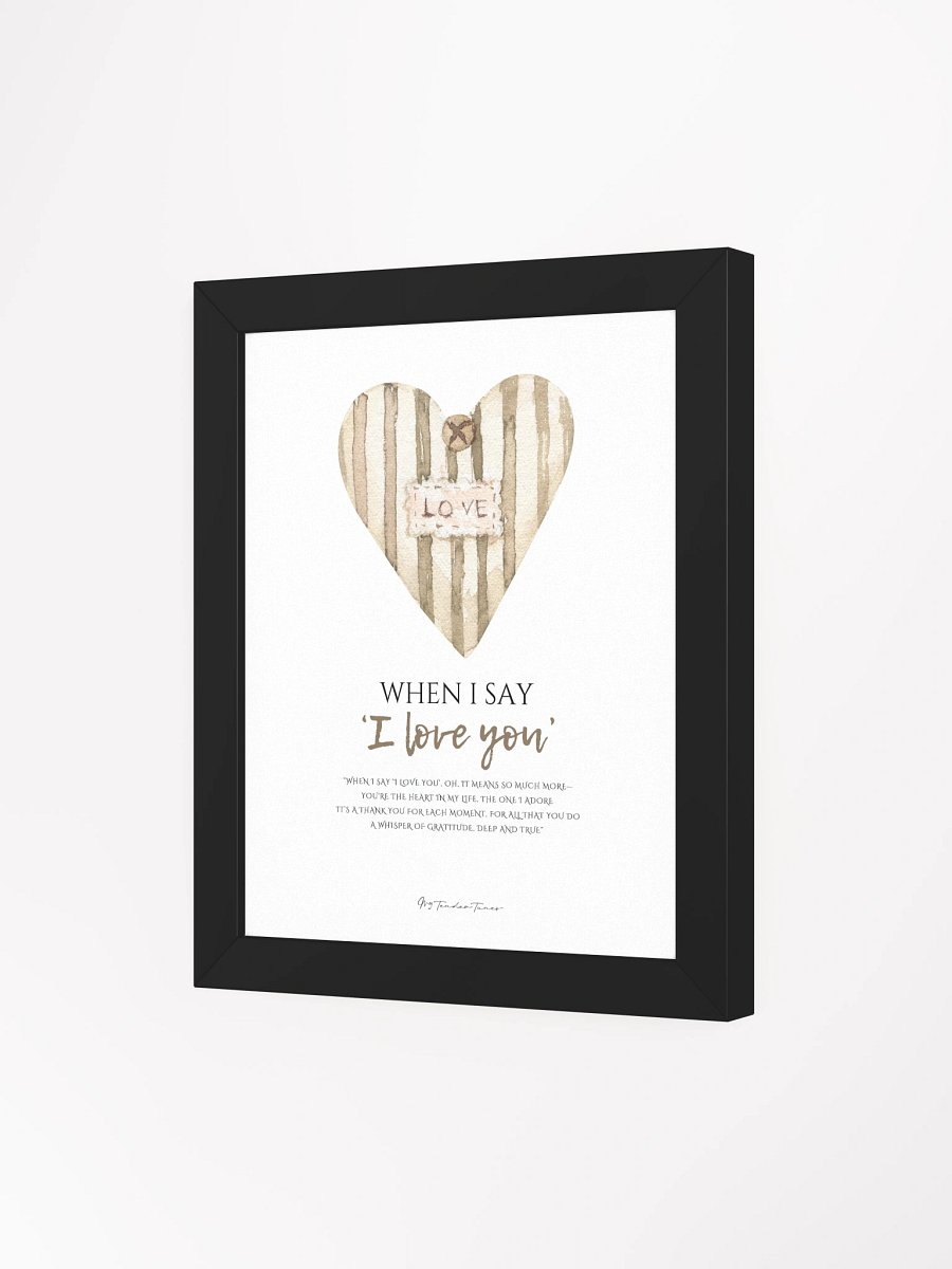 WHEN I SAY I LOVE YOU - Lyric Lines Poster with Black Frame product image (3)