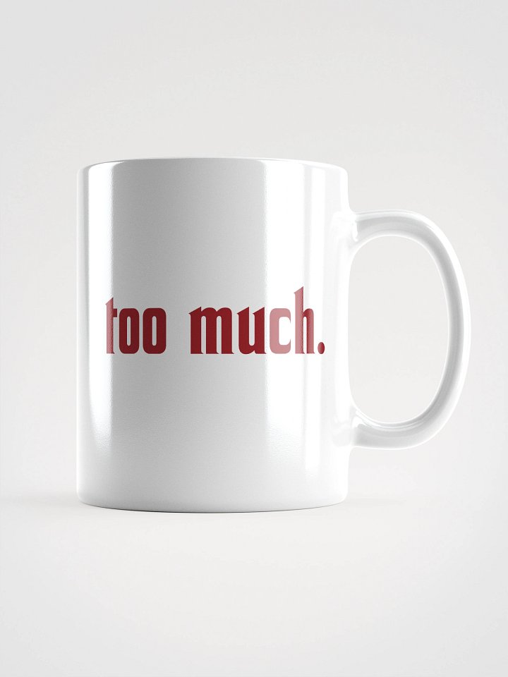 too much. mug product image (2)
