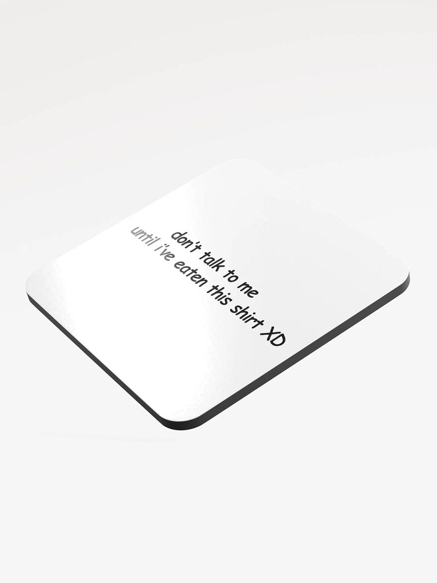 Don't Talk to Me Until I've Eaten This Shirt XD Cork Coaster product image (3)