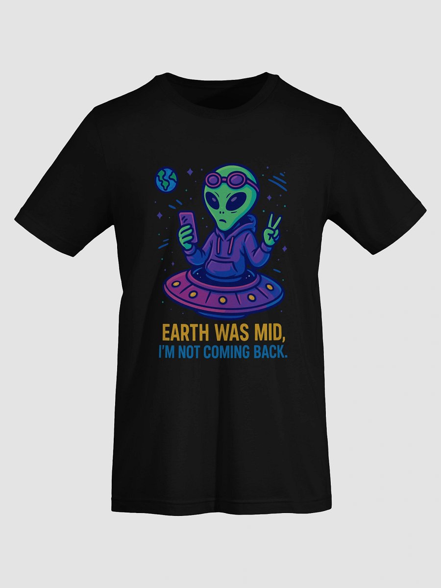 Earth Was Mid, I’m Not Coming Back – Funny Alien Meme Design | Gen Z Space Humor product image (7)