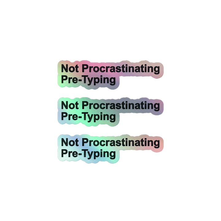 Not Procrastinating, Pre-Typing (holo sticker) product image (1)