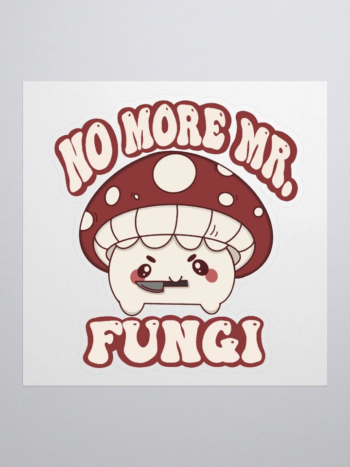 No More Mr.Fungi Kiss Cut Sticker product image (1)
