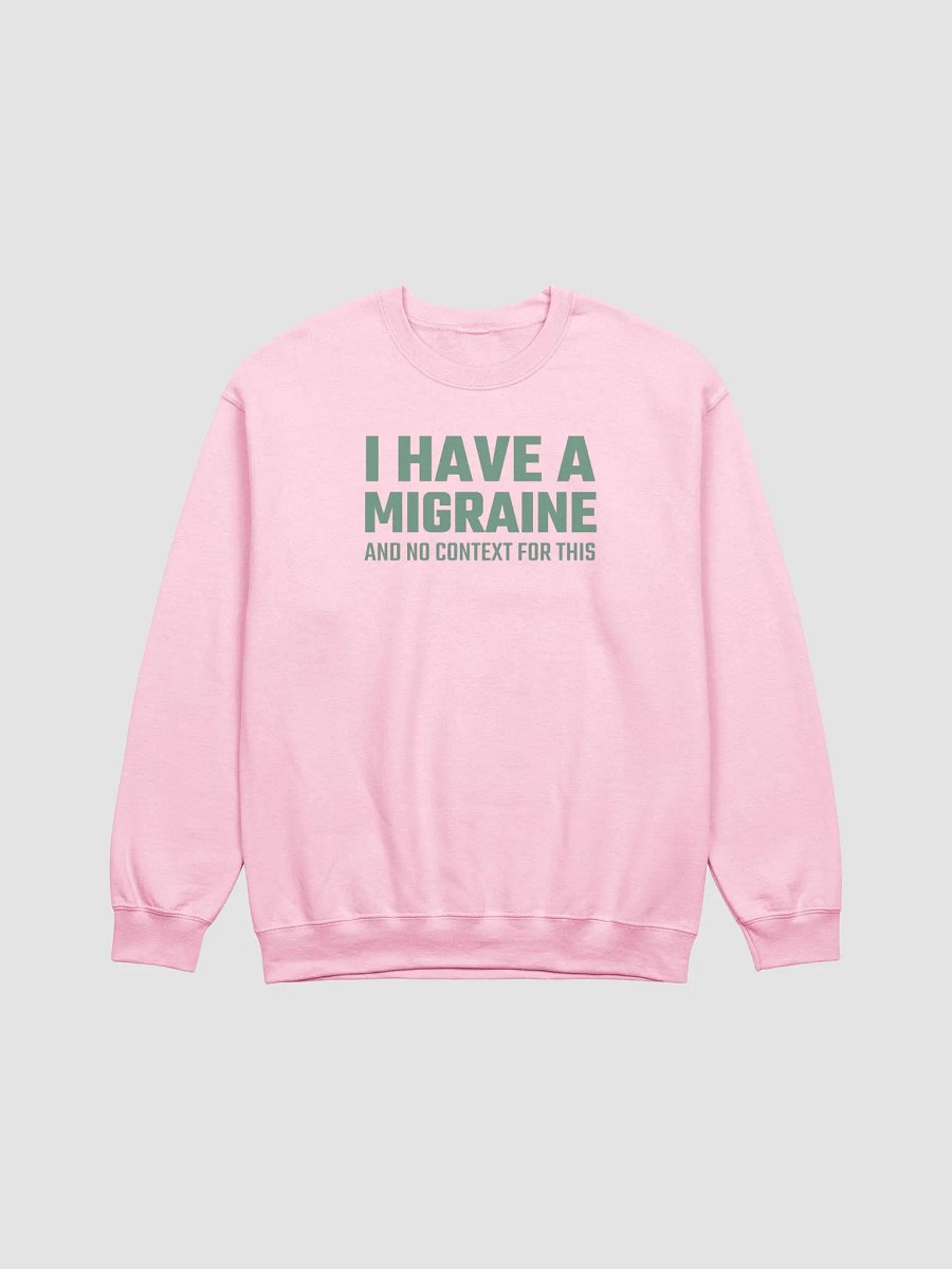 I have a migraine and no context classic sweatshirt product image (2)