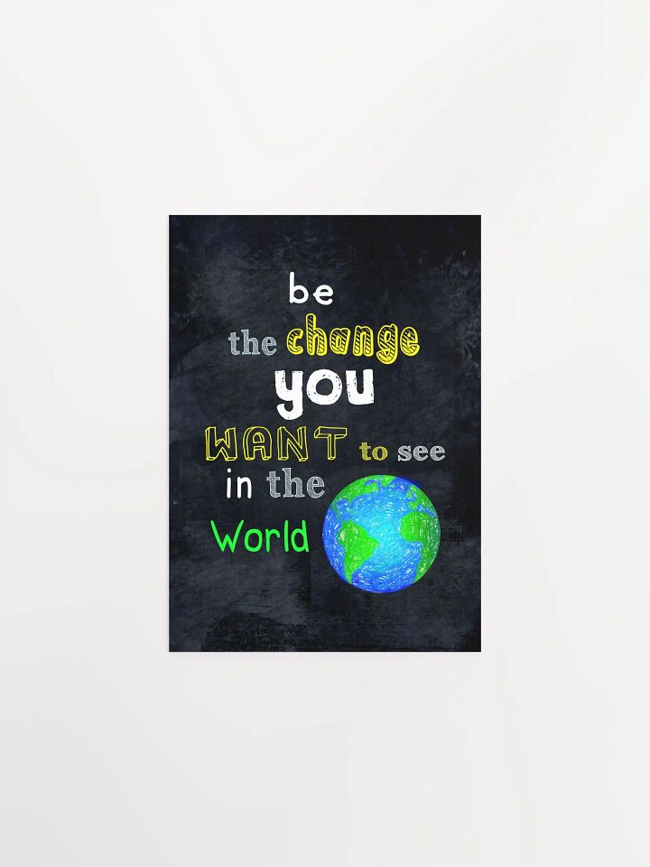 Be The Change You Want To See In The World Poster product image (1)