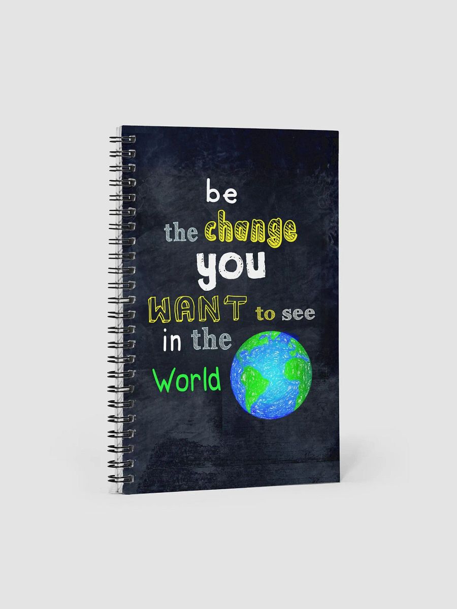 Be The Change You Want To See In The World Spiral Notebook product image (1)