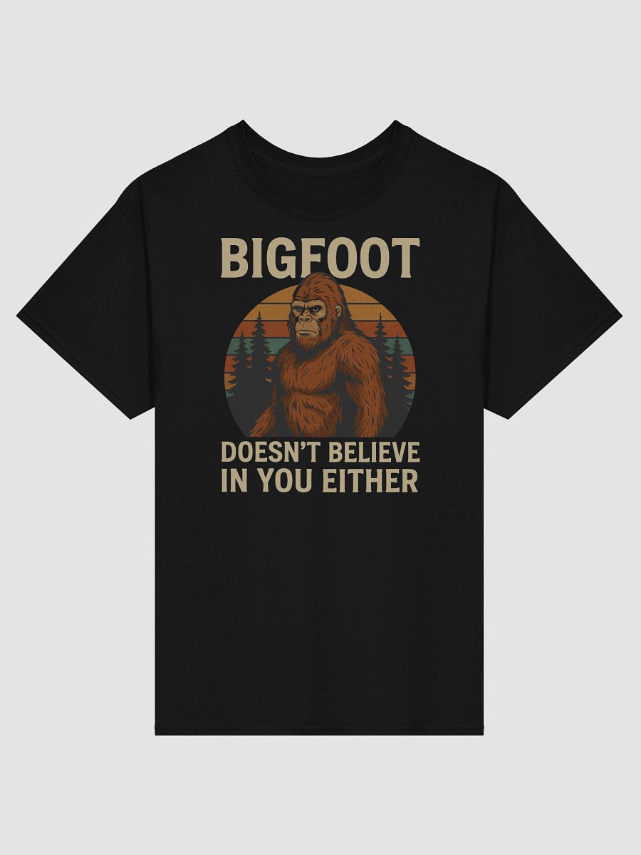 Bigfoot Doesn’t Believe in You Either T-Shirt – Funny Cryptid Sarcasm Tee product image (7)