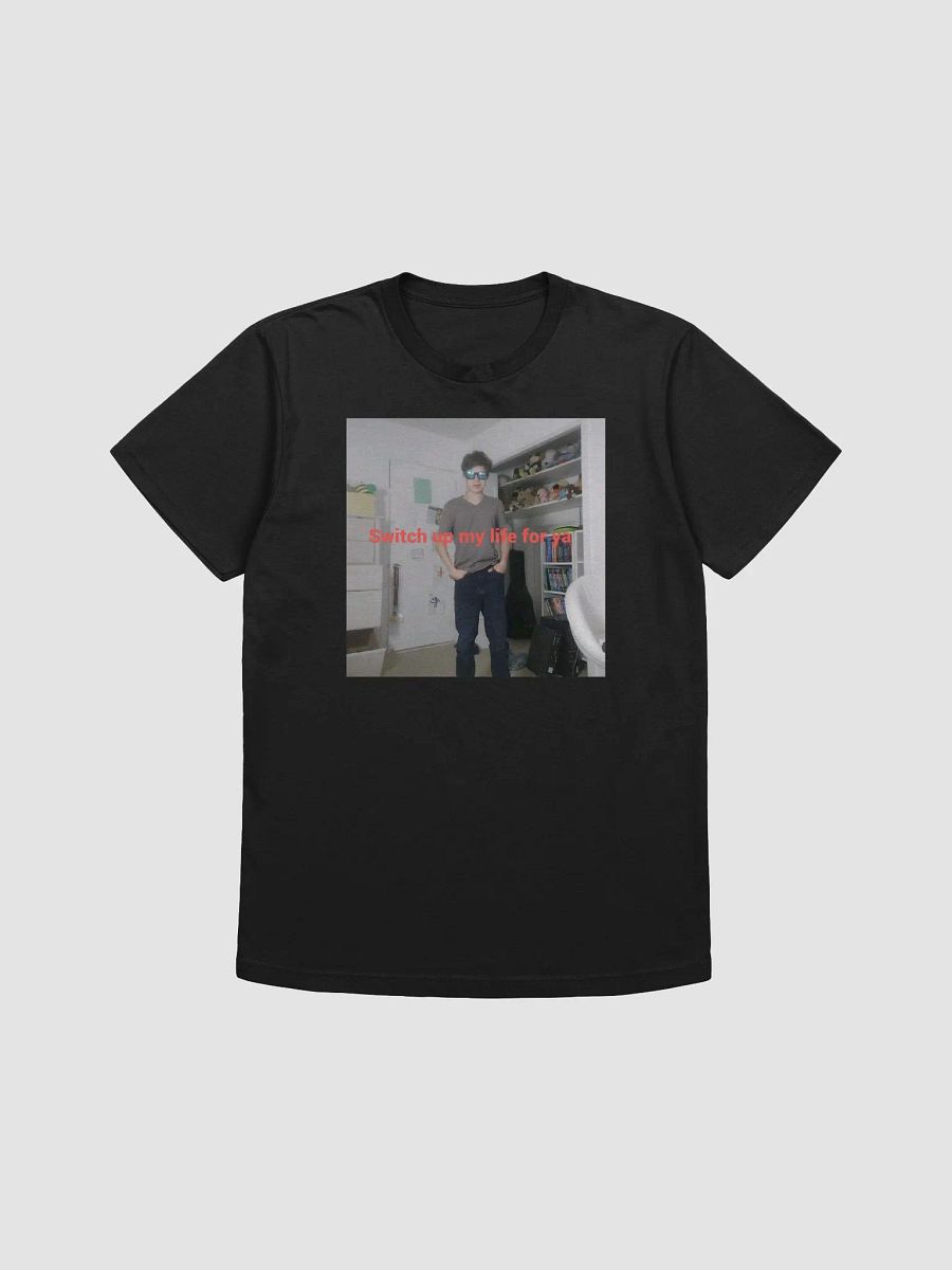 Switch up my life for ya. Shirt product image (1)