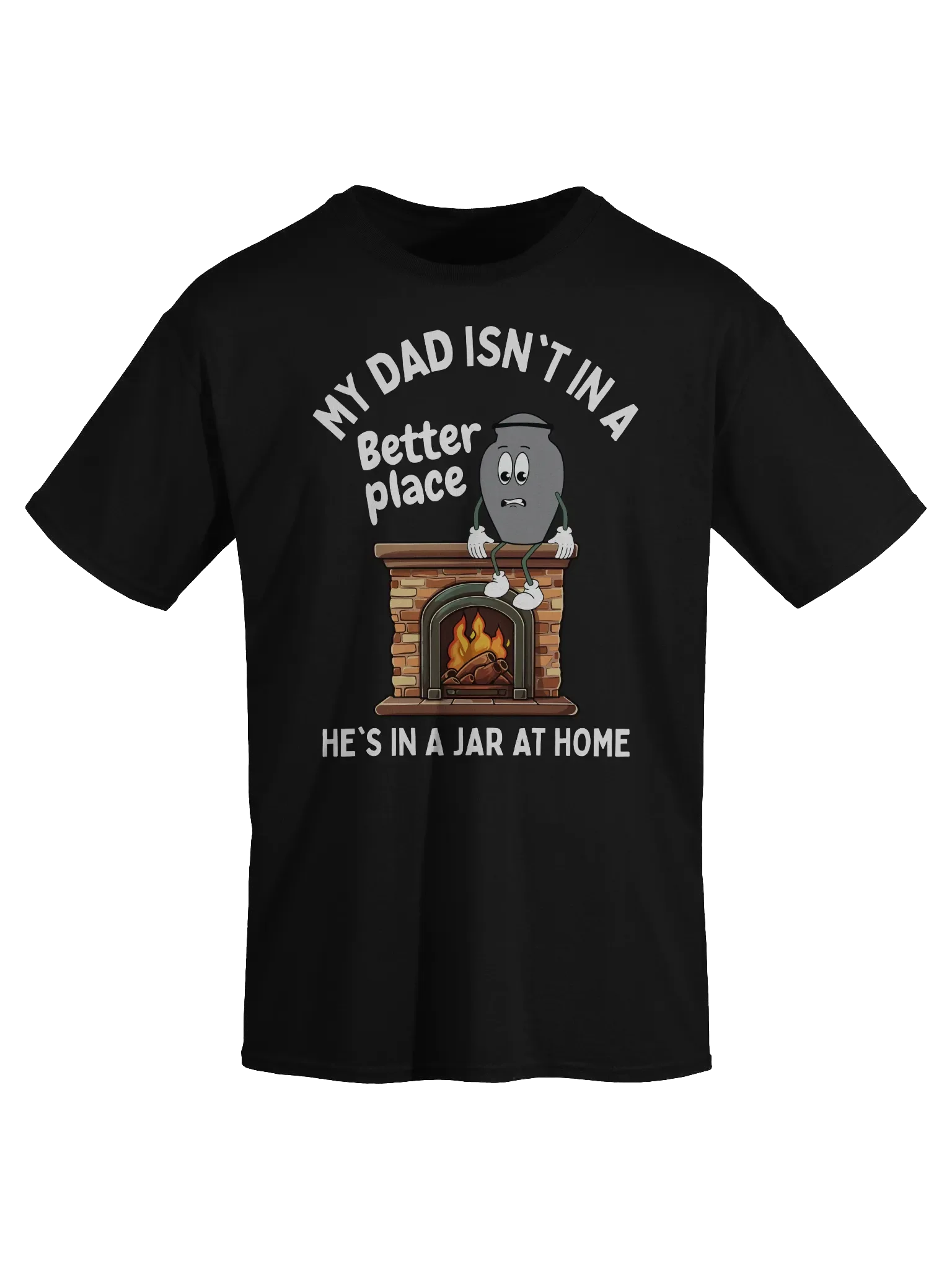 My Dad Isn't In A Better Place He's In A Jar At Home T-Shirt - Dark Color product image (2)