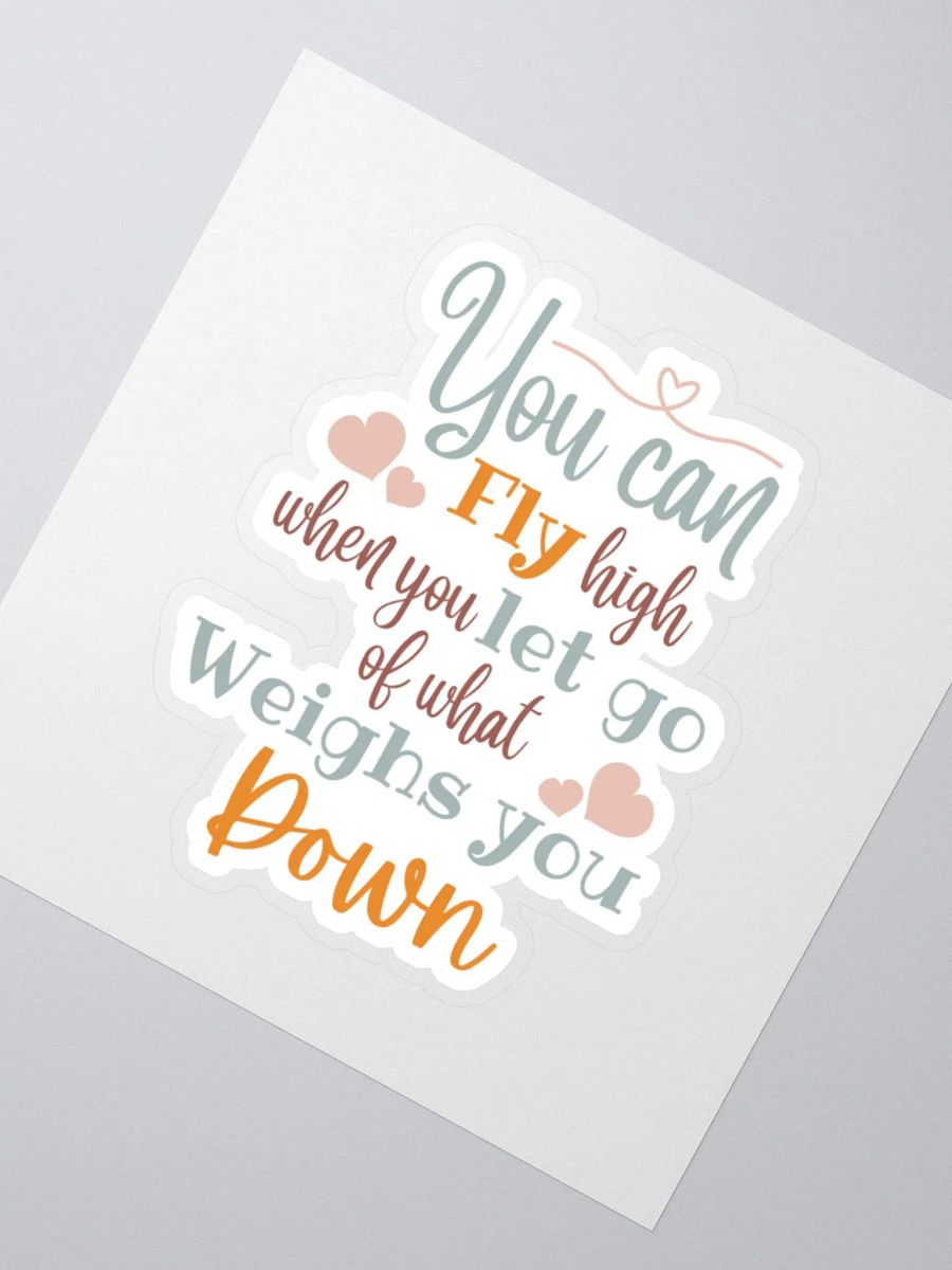 You Can Fly High When You Let Go of What Weighs You Down Sticker product image (3)