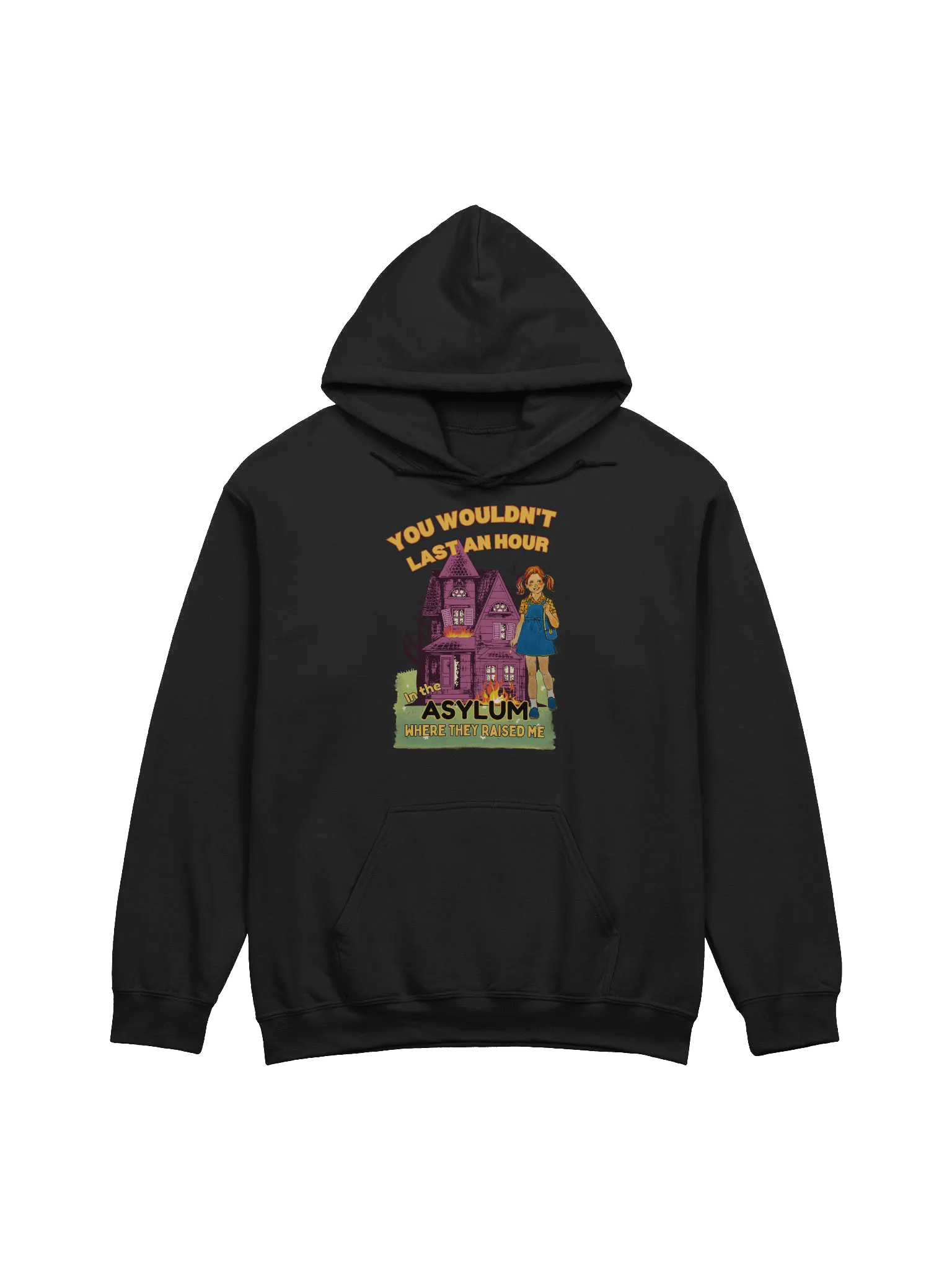 You Would't Last An Hour In The Asylum Where They Raised Me Hoodie product image (1)