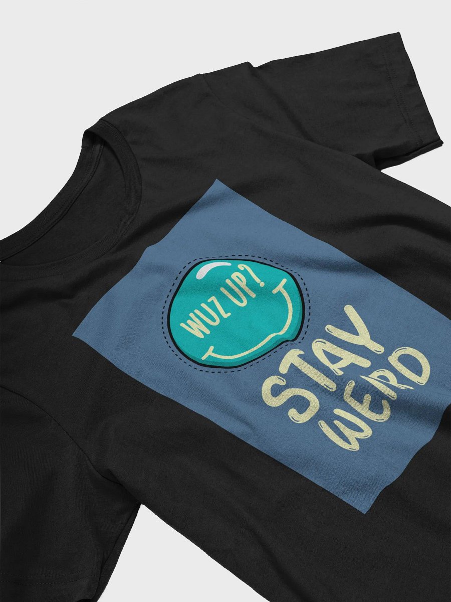 Wuz Up? Stay Weird TShirt product image (3)
