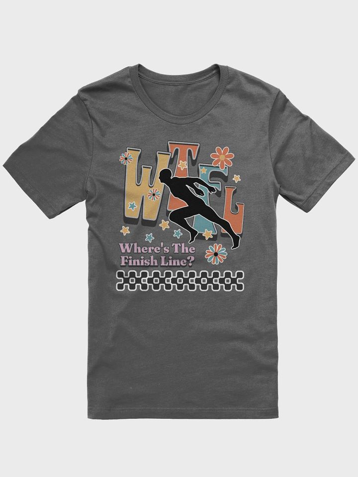 WTFL Wheres The Finish Line Run in Style T-Shirt product image (1)