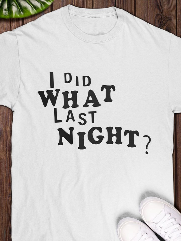 I Did What Last Night T-shirt product image (1)