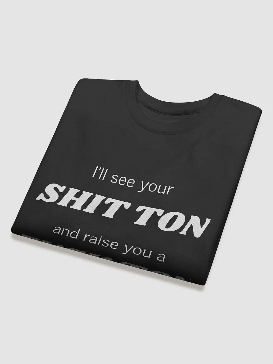 I'll see your Shit Ton Premium Sweatshirt product image (4)