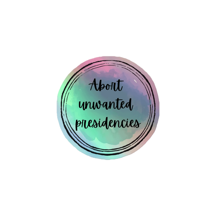 "Abort unwanted presidencies" Holographic Sticker product image (1)