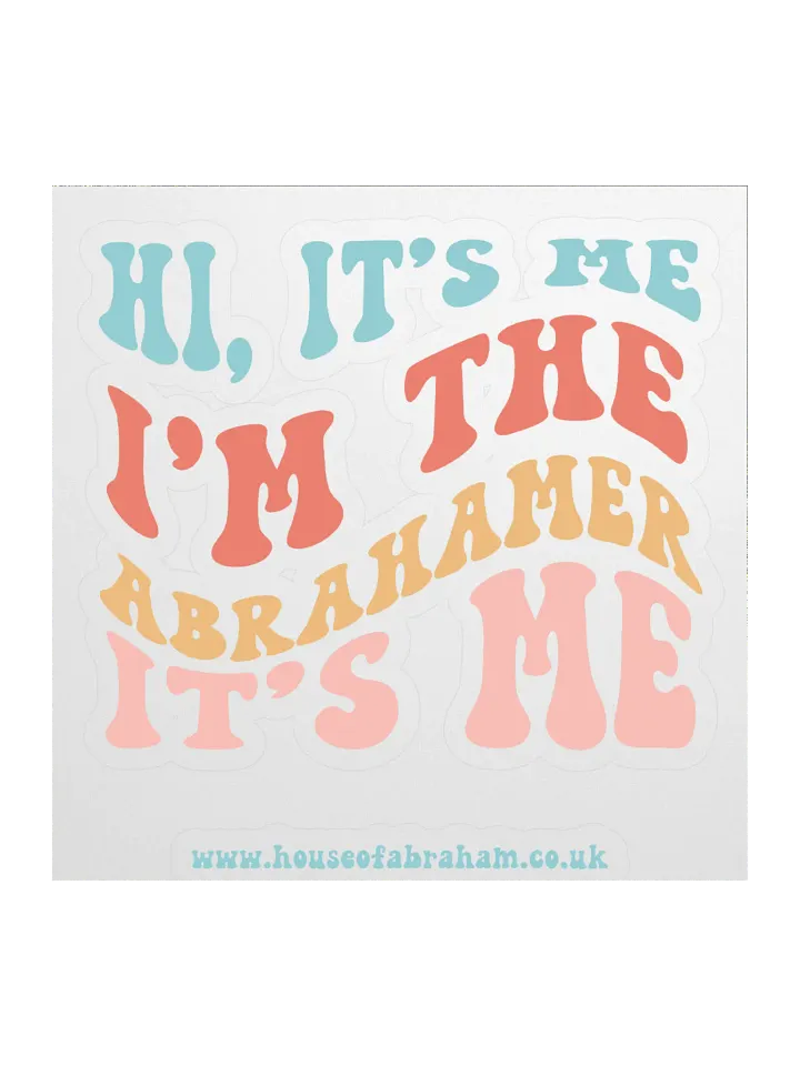 Hi it's Me, I'm The Abrahamer, It's Me - Sticker product image (2)