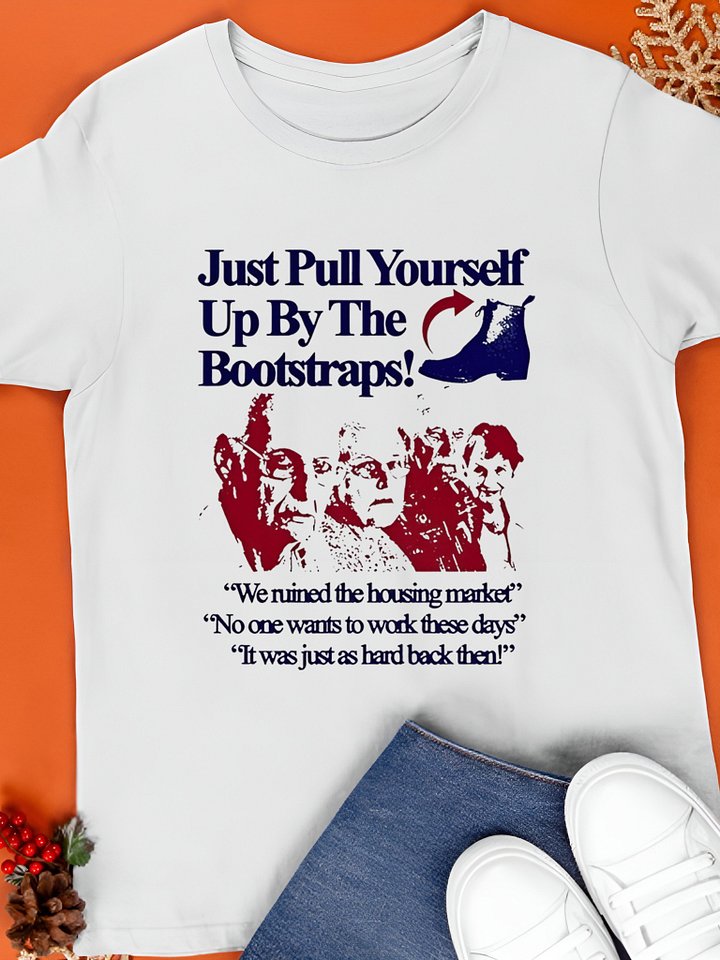 Just Pull Yourself Up By The Bootstraps T-Shirt product image (1)