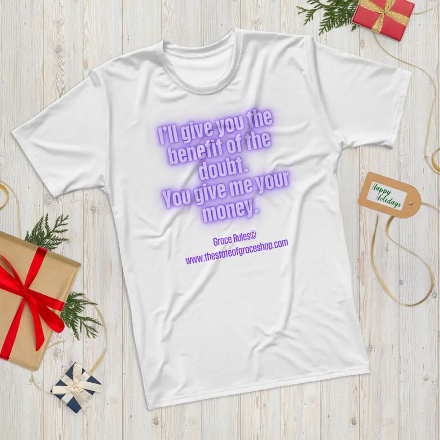 FUNNY TEES 4 U FOR MEN “I’ll give you the benefit of the doubt. You give me your money.” product image (12)