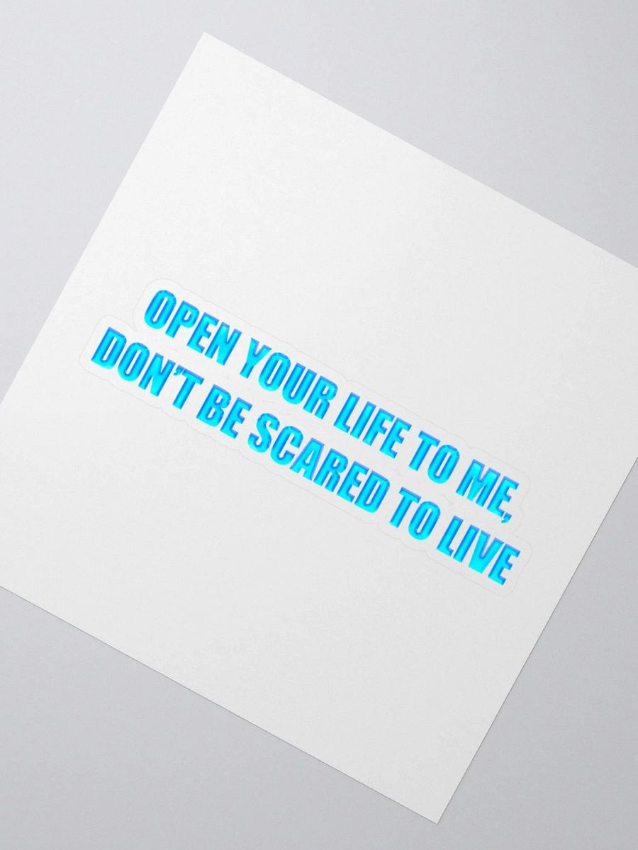 Open Your Life to Me, Don't Be Scared to Live Sticker product image (8)