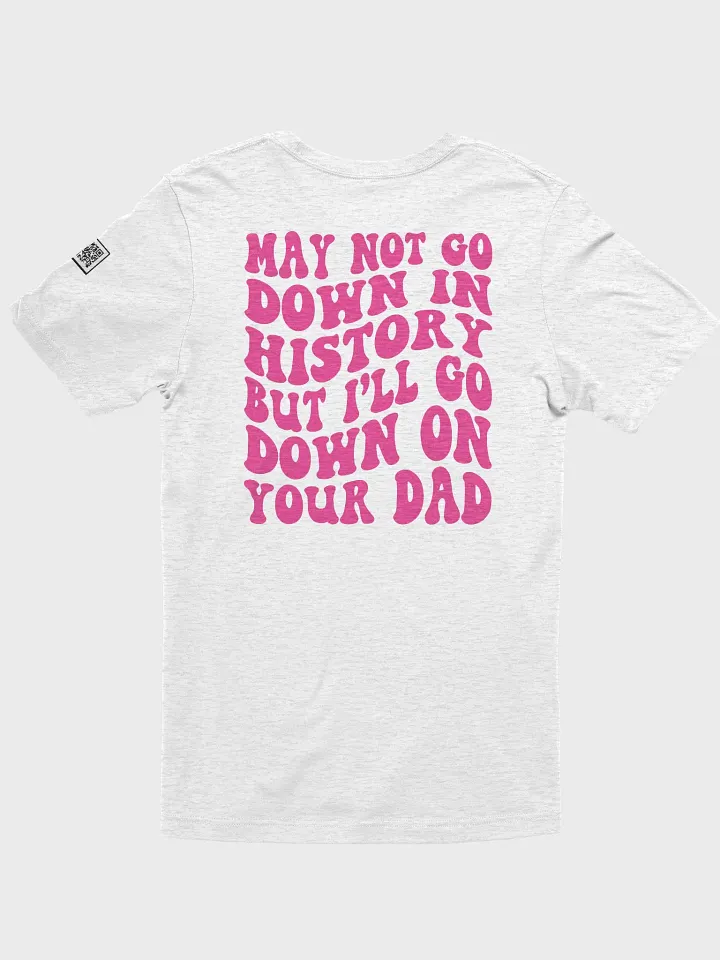 I may not go down in history.... product image (22)