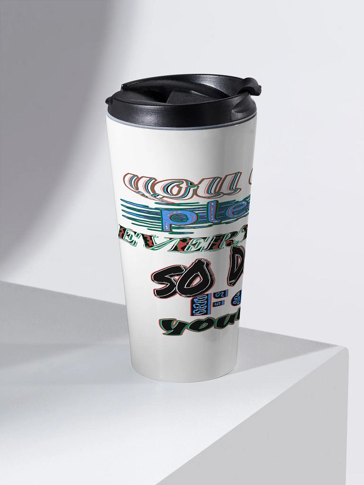You Cant Please Everyone, So Do It For Yourself - White - Stainless Steel Travel Mug product image (2)