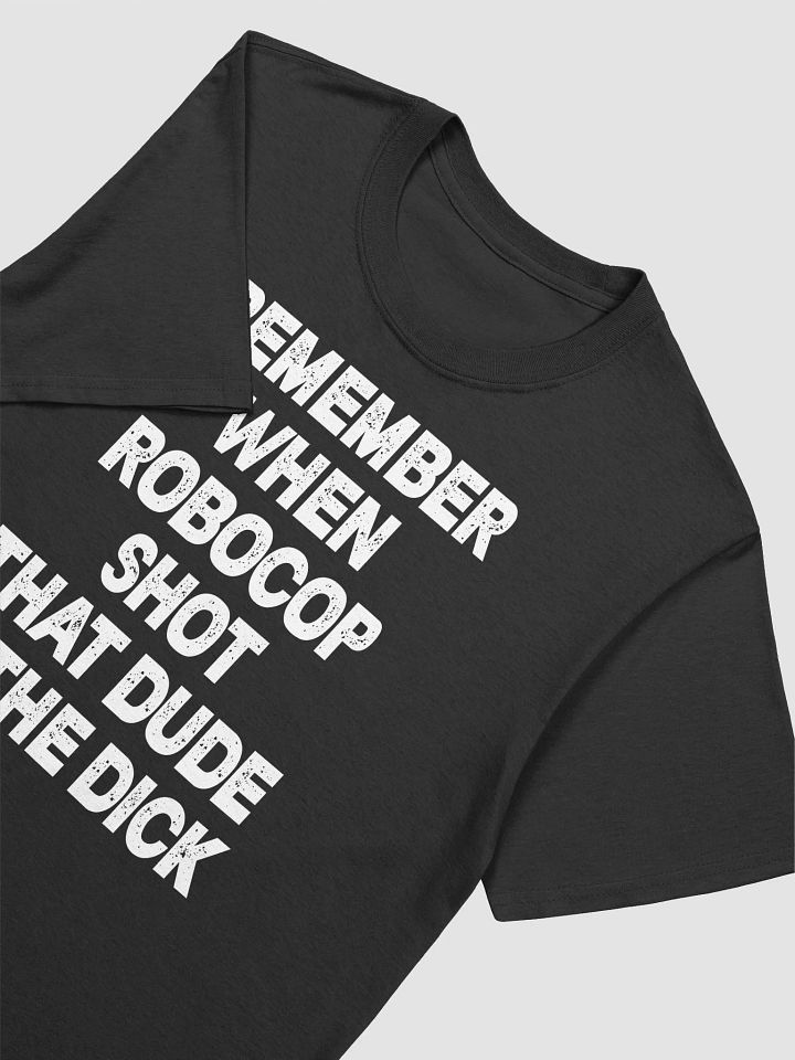 Remember When Robocop Shot That Dude In The Dick T-Shirt product image (2)