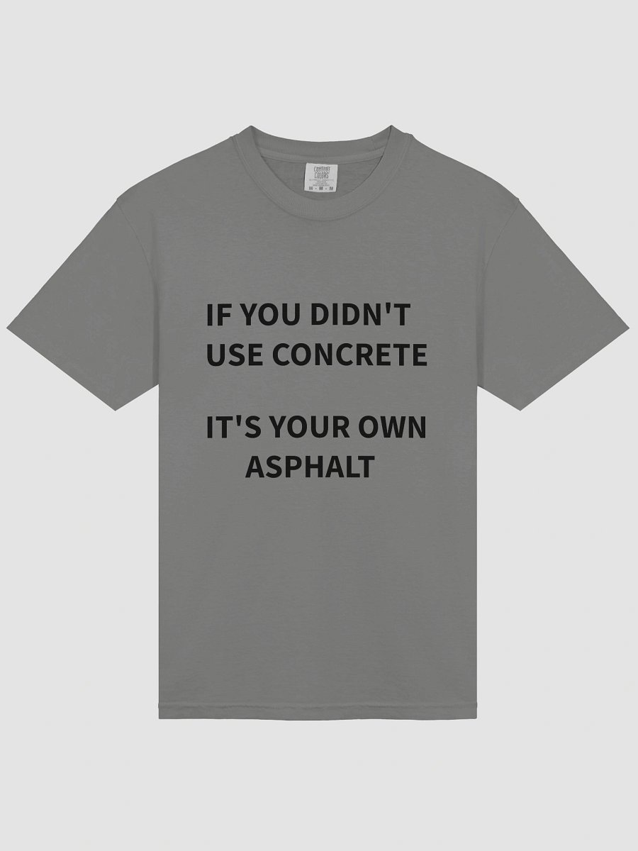 If you didn't use concrete, T-shirt product image (3)