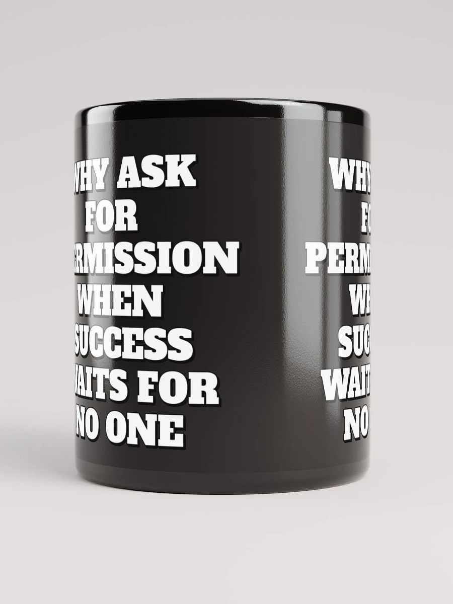 Why Ask For Permission When Success Waits For No One - Motivational Black Mug product image (12)