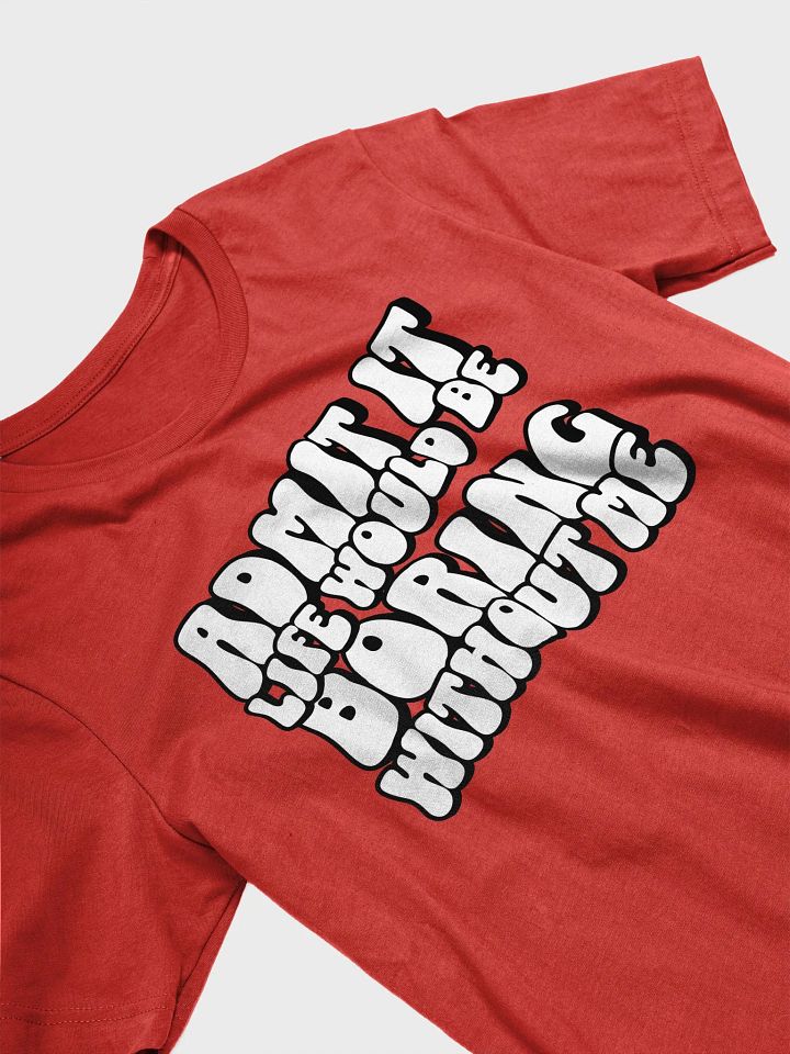 Boring Without Me Unisex Tee Shirt product image (2)