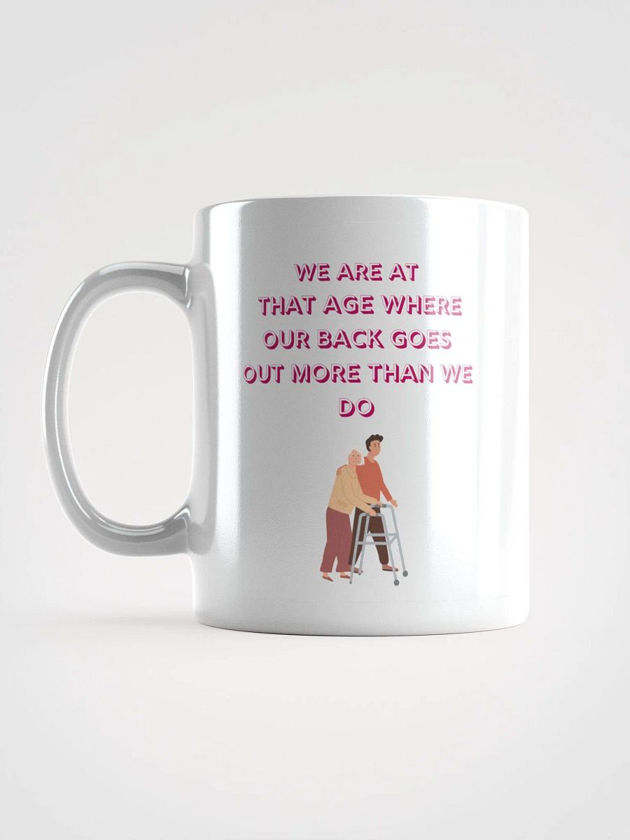 We are at that Age, our backs go out more than we do : Humorous Mug product image (6)
