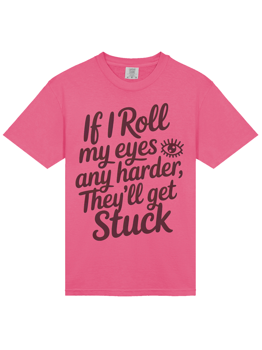 If I Roll My Eyes Any Harder Tee product image (3)