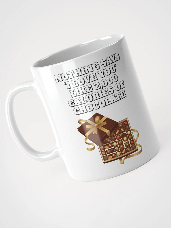 Nothing Says 'I Love You' Like 2,000 Calories of Chocolate. White Mug product image (5)