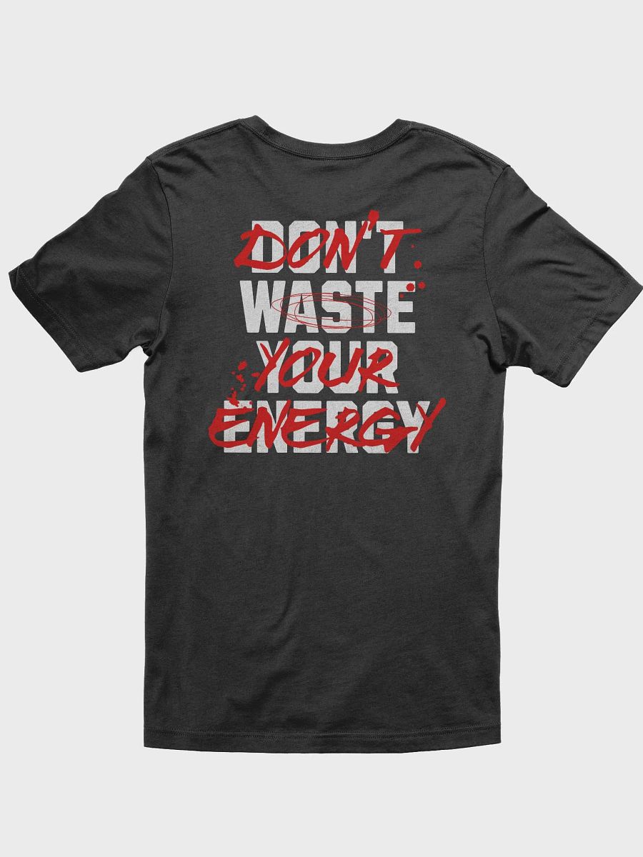 DON'T WASTE YOUR ENERGY T-Shirt product image (2)