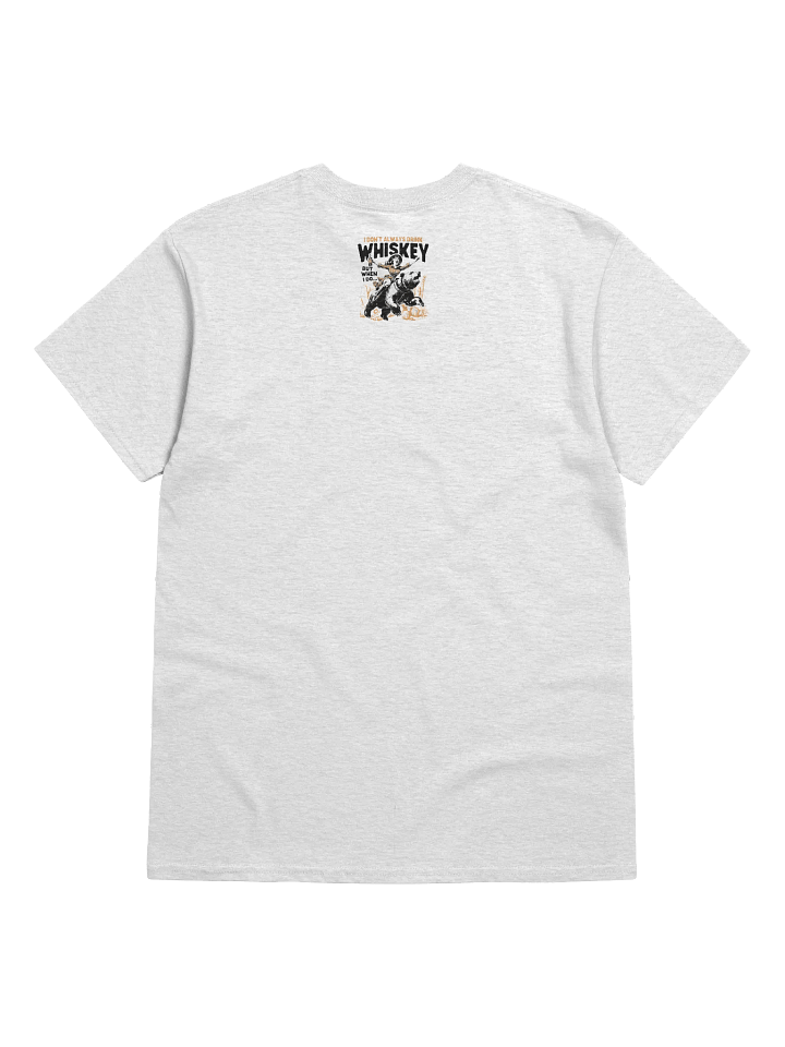 I don't Always Drink Whiskey But When I Do... T-Shirt product image (12)