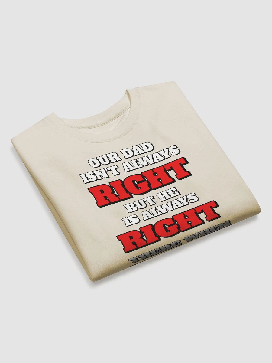Our Dad Isn't Always Right But He Is Always Right There When We Need Him product image (24)