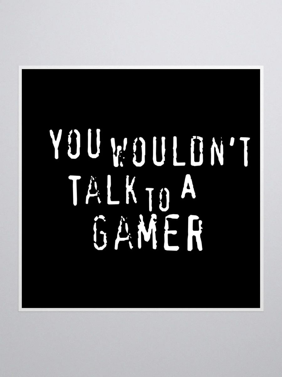 You Wouldn't Talk to a Gamer - Sticker product image (2)