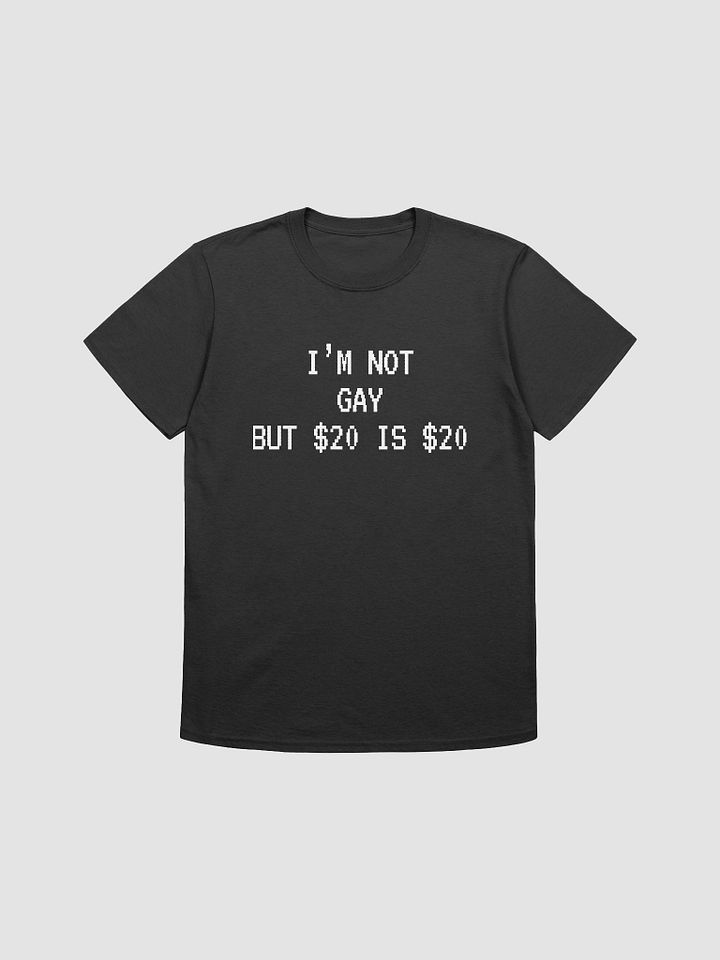I'm Not Gay But $20 is $20 Unisex T-Shirt V17 product image (1)