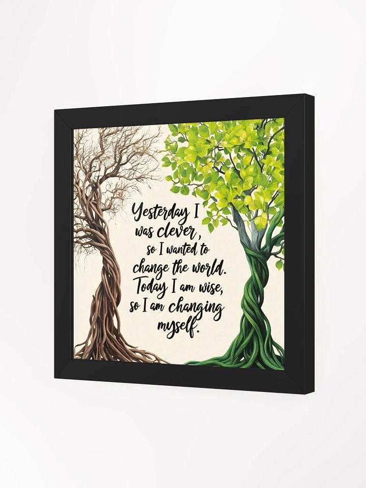 Yesterday I was clever, so I wanted to change the world. Today I am wise, so I am changing myself - Framed High-Quality Matte Poster product image (27)