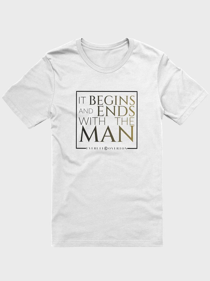 It Begins and Ends With the Man White T-Shirt product image (1)