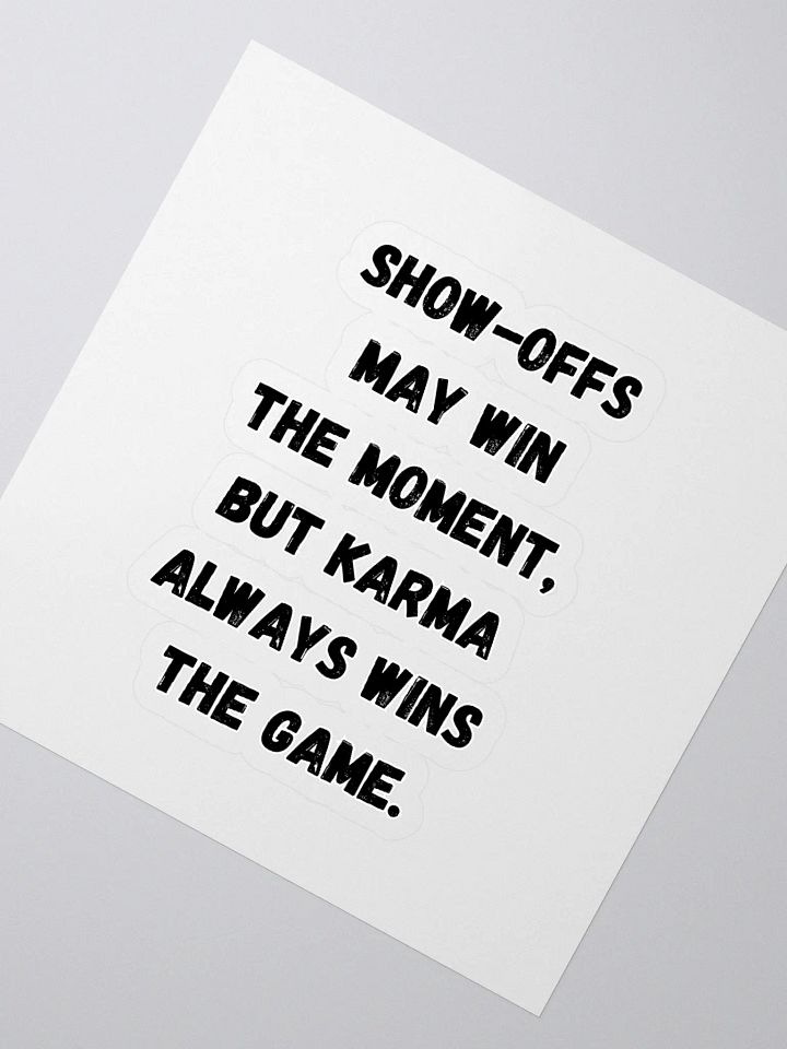 Show-Offs May Win The Moment, But Karma Always Wins The Game Sticker product image (2)