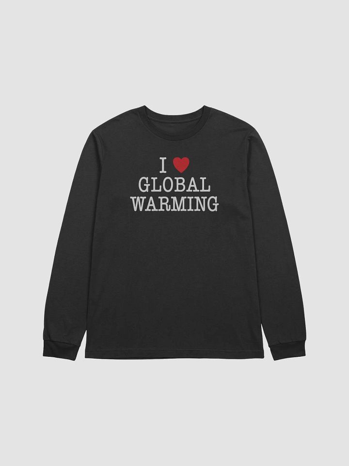 I LOVE GLOBAL WARMING - Long Sleeve Tee product image (1)